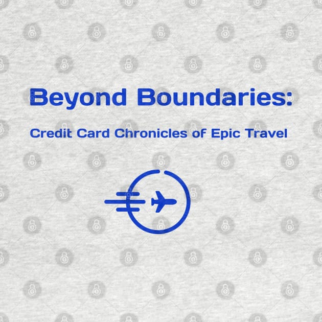 Beyond Boundaries: Credit Card Chronicles of Epic Travel Credit Card Traveling by PrintVerse Studios